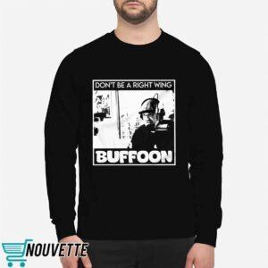Don't Be A Right Wing Buffoon Shirt 3 Don't Be A Right Wing Buffoon Shirt