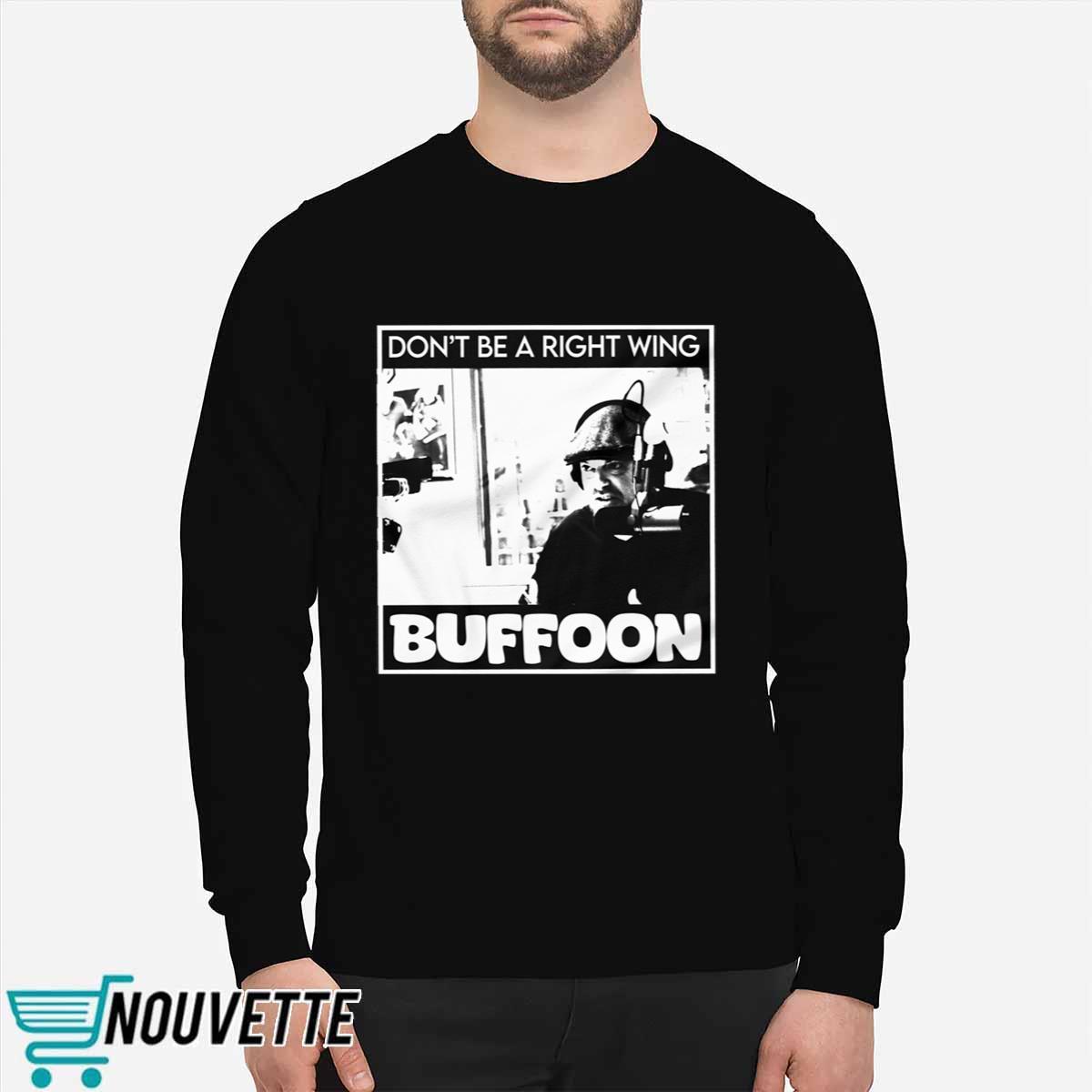 Don’t Be A Right Wing Buffoon Shirt Don’t Be A Right Wing Buffoon Shirt