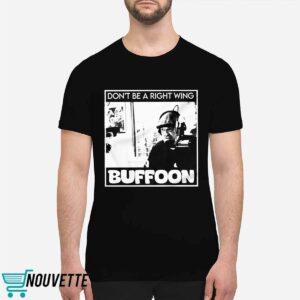 Don't Be A Right Wing Buffoon Shirt 2 Don't Be A Right Wing Buffoon Shirt