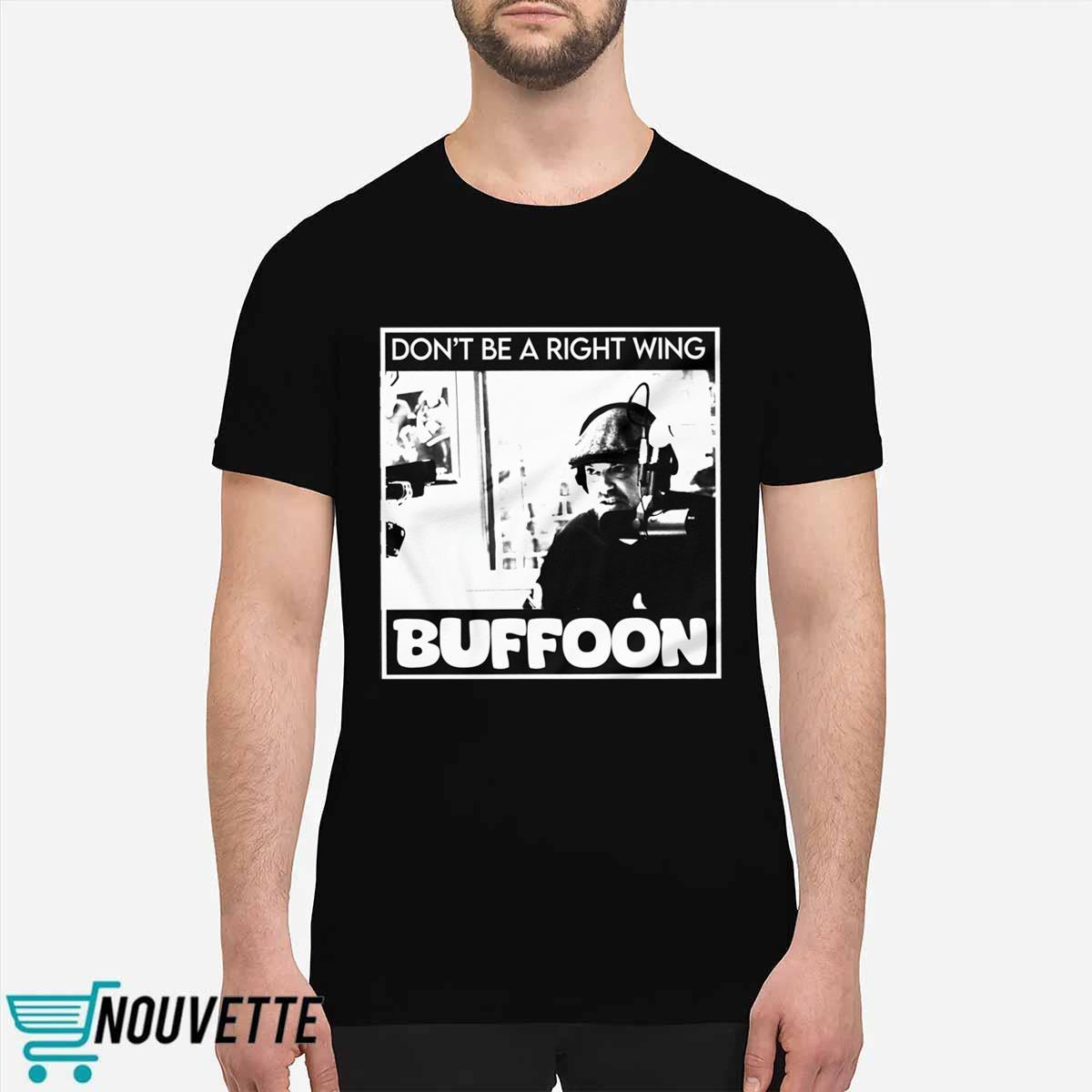 Don’t Be A Right Wing Buffoon Shirt Don’t Be A Right Wing Buffoon Shirt