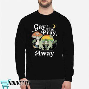 Frog Gay The Pray Away Sweatshirt 1 Frog Gay The Pray Away Shirt