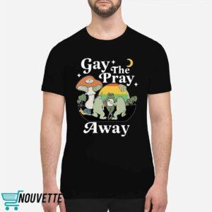 Frog Gay The Pray Away Sweatshirt 2 Frog Gay The Pray Away Shirt