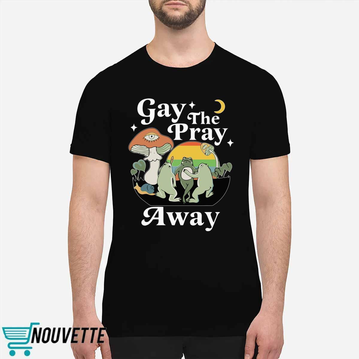Frog Gay The Pray Away Sweatshirt Frog Gay The Pray Away Sweatshirt