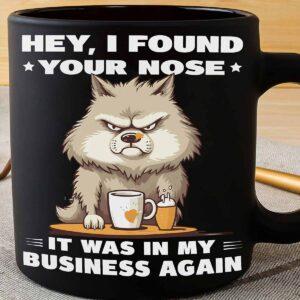 Hey I Found Your Nose It Was In My Business Again Mug