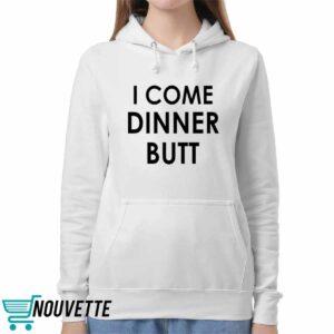 I Come Dinner Butt Shirt