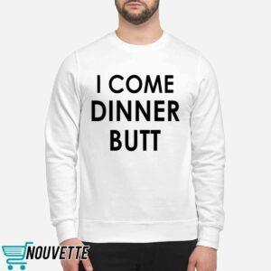 I Come Dinner Butt Shirt