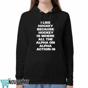 I Like Hockey Because Hockey Is Where All The Alpha On Alpha Action Is Shirt 1 I Like Hockey Because Hockey Is Where All The Alpha On Alpha Action Is Shirt