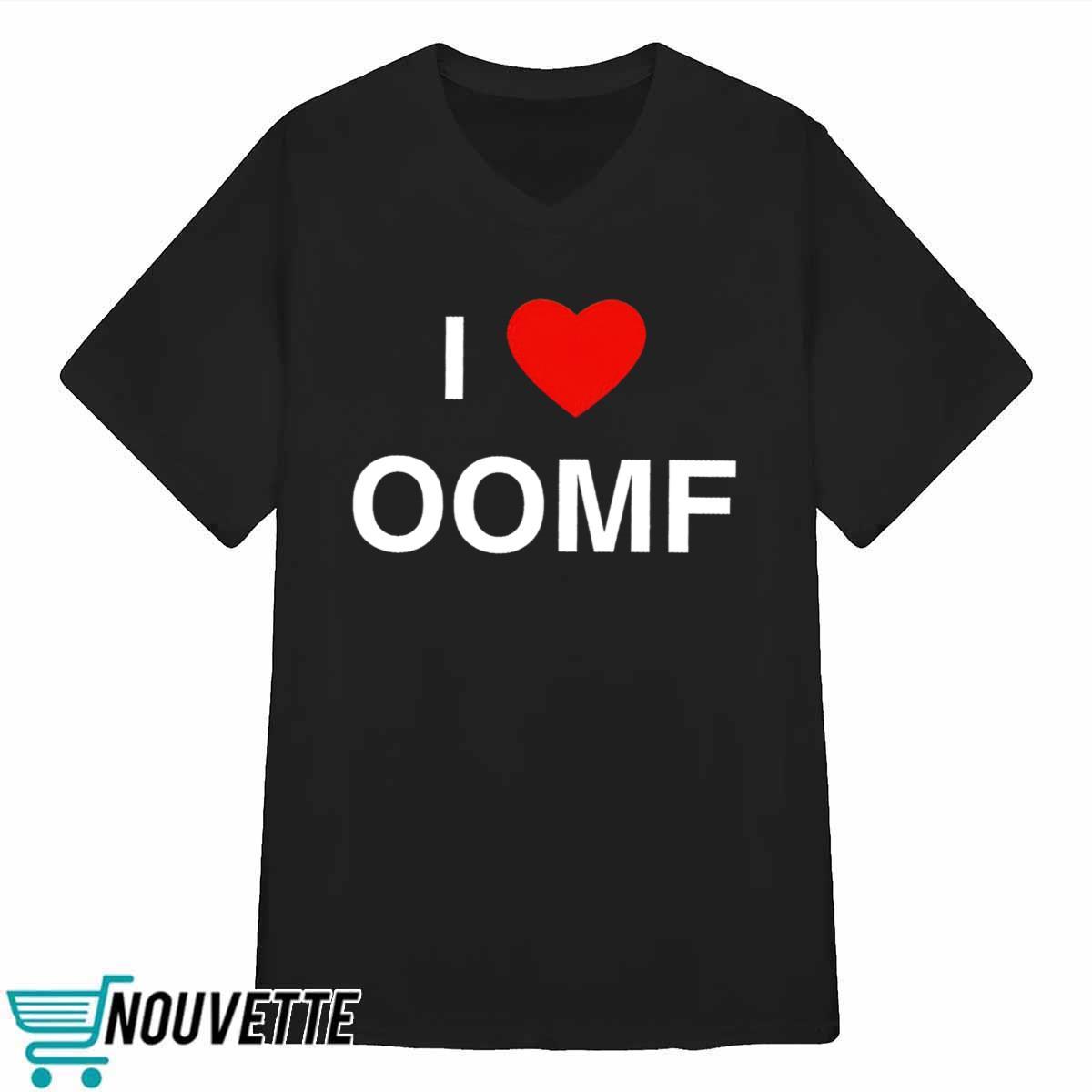 I Love Oomf Shirt I Love Oomf Shirt