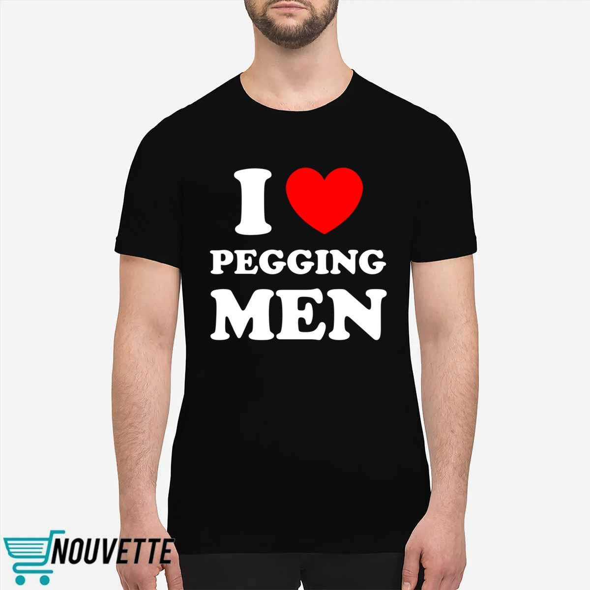 I Love Pegging Men Shirt I Love Pegging Men Shirt