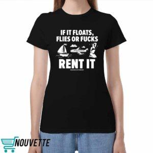 If It Floats Flies Or Fucks Rent It Assholes Live Forever Shirt If It Floats Flies Or Fucks Rent It Assholes Live Forever Shirt