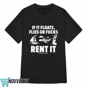 If It Floats Flies Or Fucks Rent It Assholes Live Forever Shirt 3 If It Floats Flies Or Fucks Rent It Assholes Live Forever Shirt