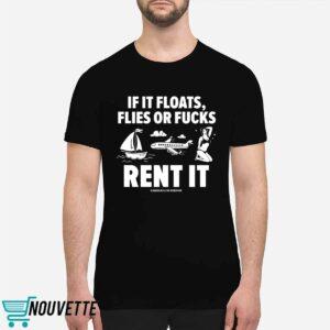 If It Floats Flies Or Fucks Rent It Assholes Live Forever Shirt 1 If It Floats Flies Or Fucks Rent It Assholes Live Forever Shirt