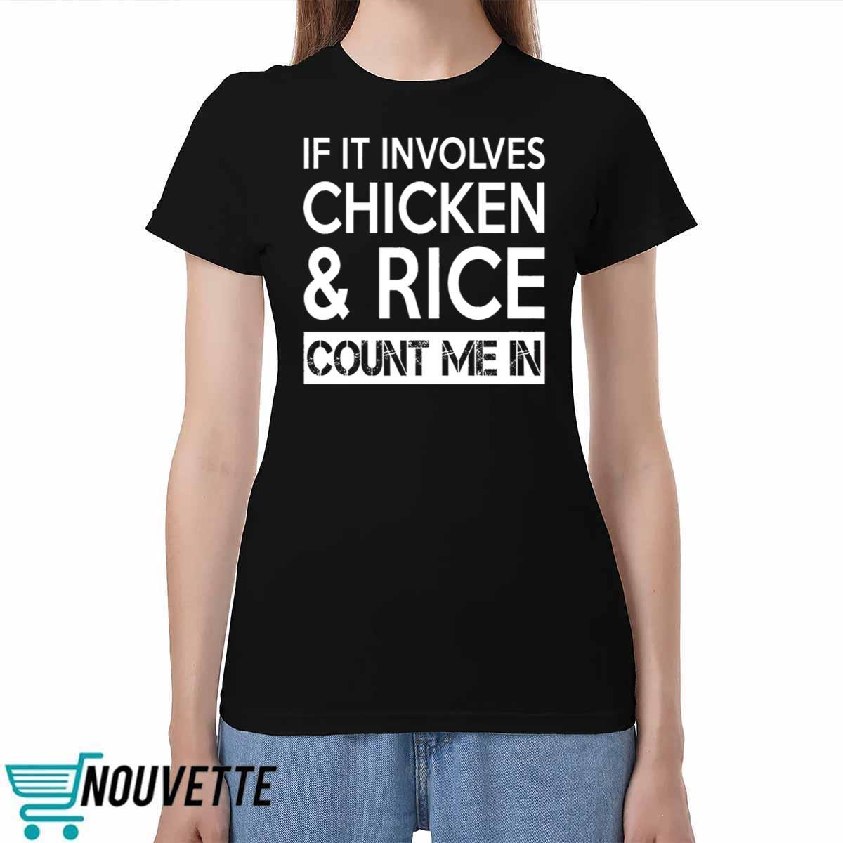 If It Involves Chicken And Rice Count Me In Shirt If It Involves Chicken And Rice Count Me In Shirt