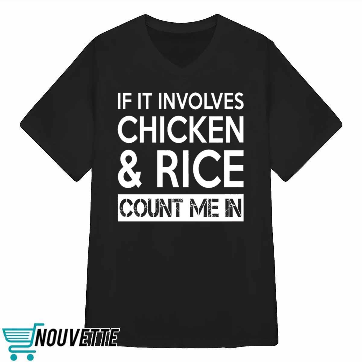 If It Involves Chicken And Rice Count Me In Shirt If It Involves Chicken And Rice Count Me In Shirt