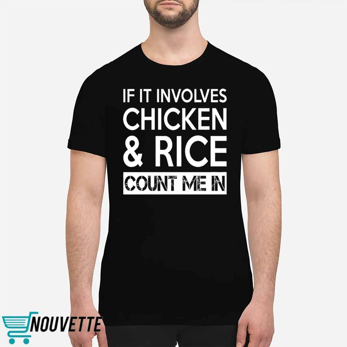 If It Involves Chicken And Rice Count Me In Shirt If It Involves Chicken And Rice Count Me In Shirt