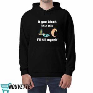 If You Block This Mix I'll Kill Myself Shirt