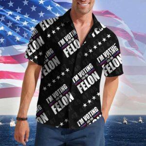 I’m Voting For The Felon Hawaiian Shirt I’m Voting For The Felon Hawaiian Shirt