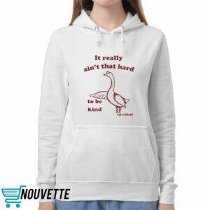 It Really Ain't That Hard To Be Kind Of A Btch Shirt
