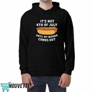 It's Not 4th Of July Until My Wiener Comes Out Shirt