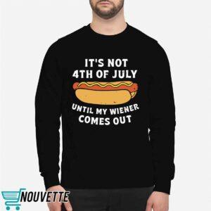 It's Not 4th Of July Until My Wiener Comes Out Shirt