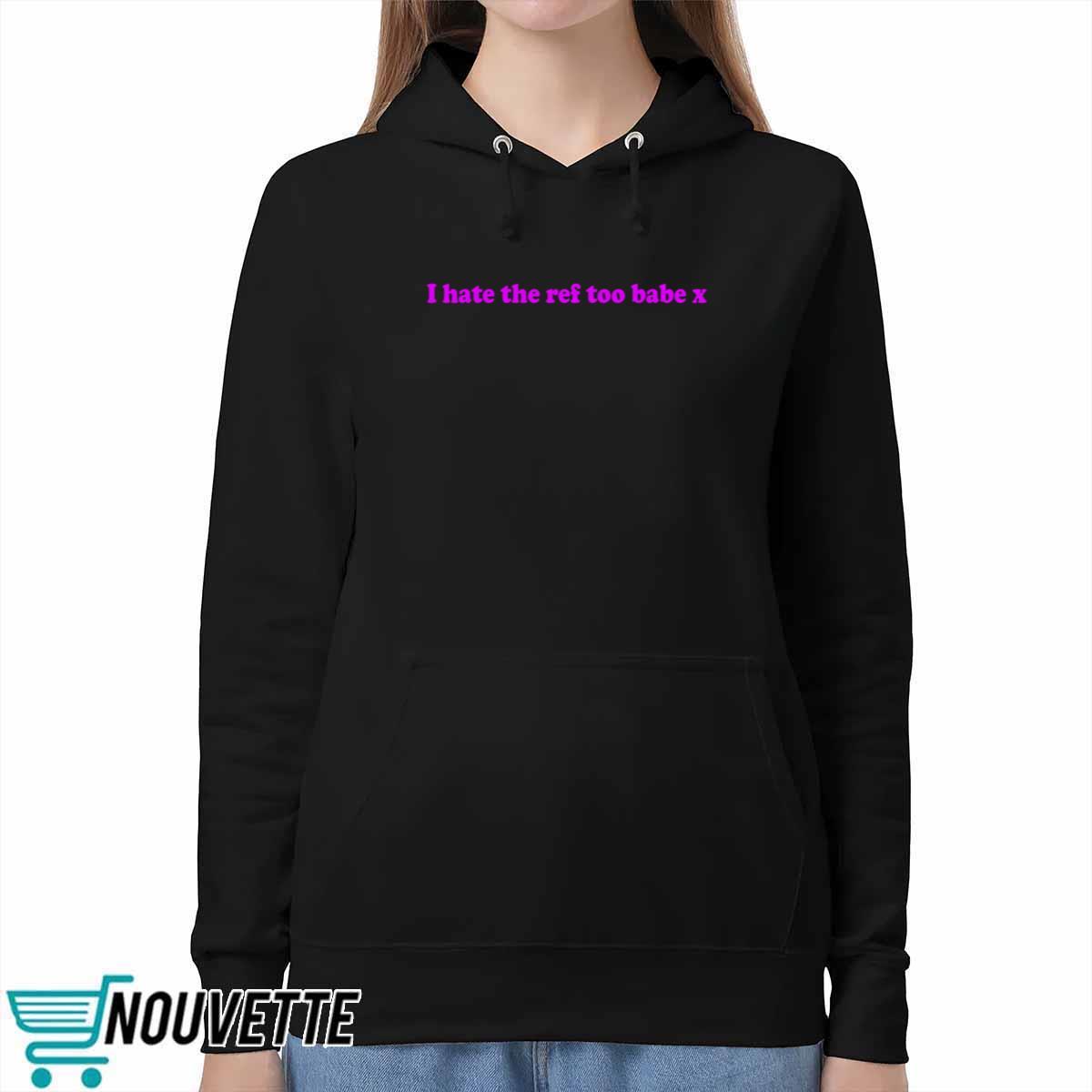 Kirsty Sedgman I Hate The Ref Too Babe X Shirt Kirsty Sedgman I Hate The Ref Too Babe X Shirt