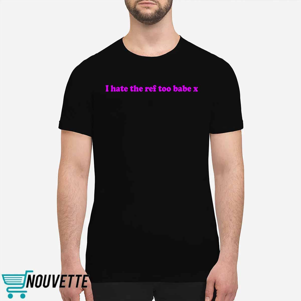 Kirsty Sedgman I Hate The Ref Too Babe X Shirt Kirsty Sedgman I Hate The Ref Too Babe X Shirt