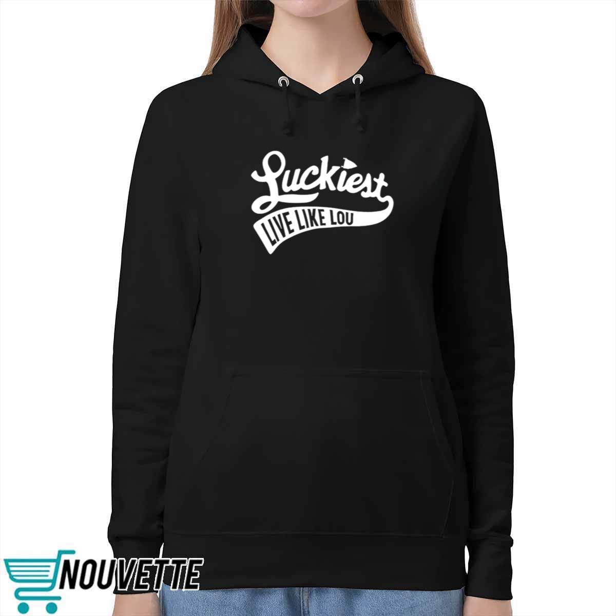 Luckiest Live Like Lou Shirt Luckiest Live Like Lou Shirt