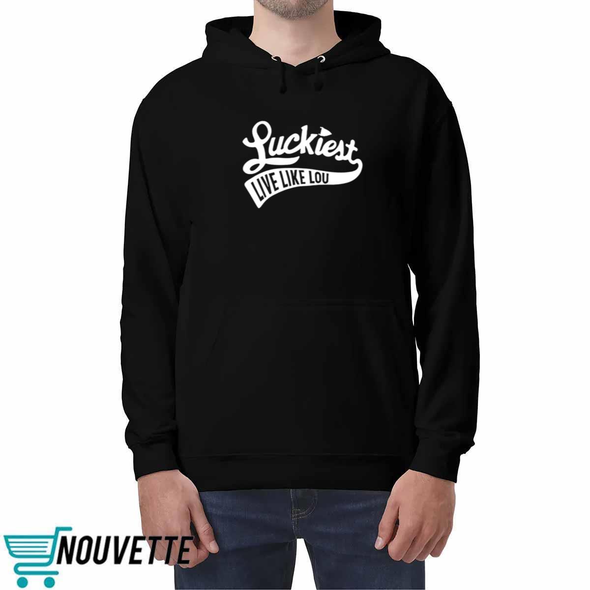 Luckiest Live Like Lou Shirt Luckiest Live Like Lou Shirt