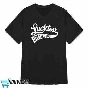 Luckiest Live Like Lou Shirt 3 Luckiest Live Like Lou Shirt