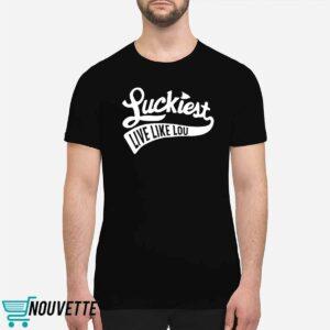 Luckiest Live Like Lou Shirt 5 Luckiest Live Like Lou Shirt