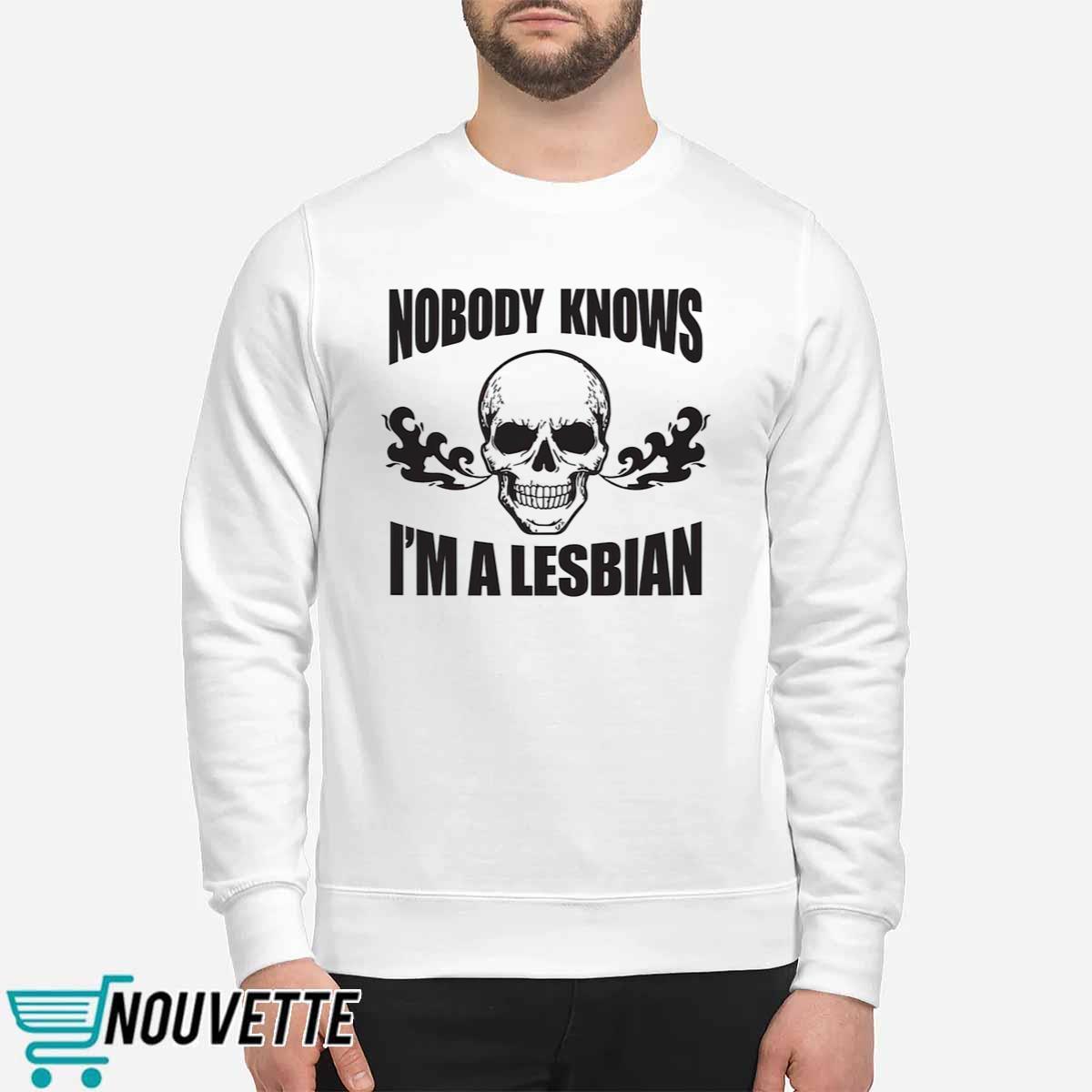Skull Nobody Knows I’m A Lesbian Shirt Skull Nobody Knows I’m A Lesbian Shirt