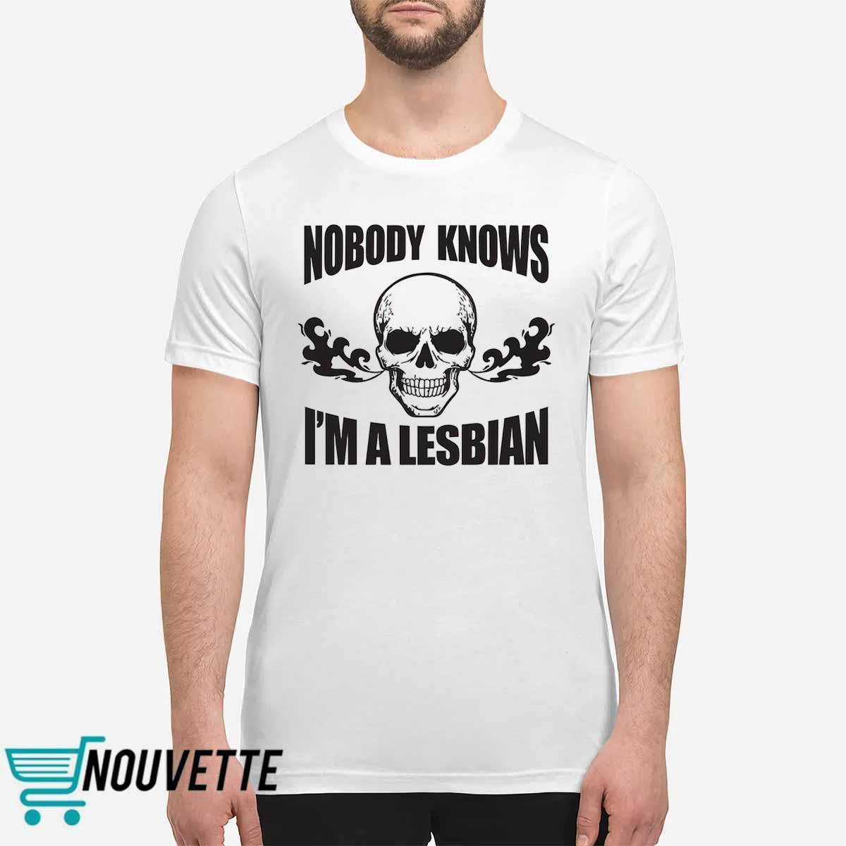 Skull Nobody Knows I’m A Lesbian Shirt Skull Nobody Knows I’m A Lesbian Shirt