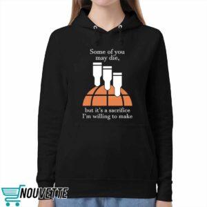Some Of You May Die But Its A Sacrifice Im Willing To Make Shirt 5 Some Of You May Die But Its A Sacrifice Im Willing To Make Shirt