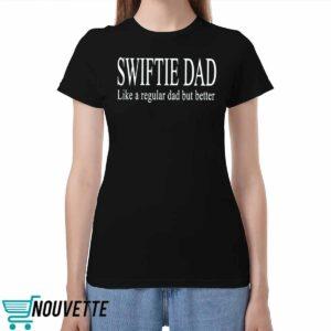 Swiftie Dad Like A Regular Dad But Better Shirt Swiftie Dad Like A Regular Dad But Better Shirt