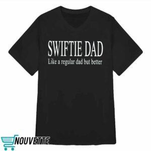 Swiftie Dad Like A Regular Dad But Better Shirt