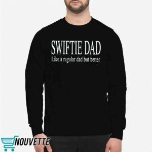 Swiftie Dad Like A Regular Dad But Better Shirt
