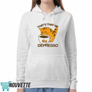 That’s That Me Depresso Shirt