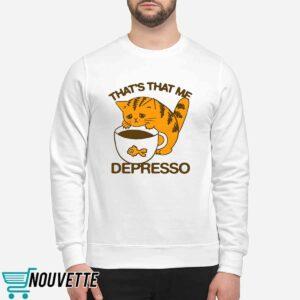 That’s That Me Depresso Shirt