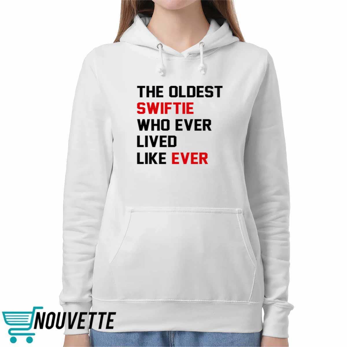 The Oldest Swiftie Who Ever Lived Like Ever Shirt The Oldest Swiftie Who Ever Lived Like Ever Shirt