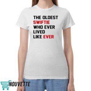 The Oldest Swiftie Who Ever Lived Like Ever Shirt The Oldest Swiftie Who Ever Lived Like Ever Shirt