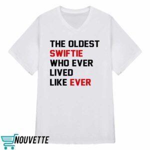 The Oldest Swiftie Who Ever Lived Like Ever Shirt 3 The Oldest Swiftie Who Ever Lived Like Ever Shirt