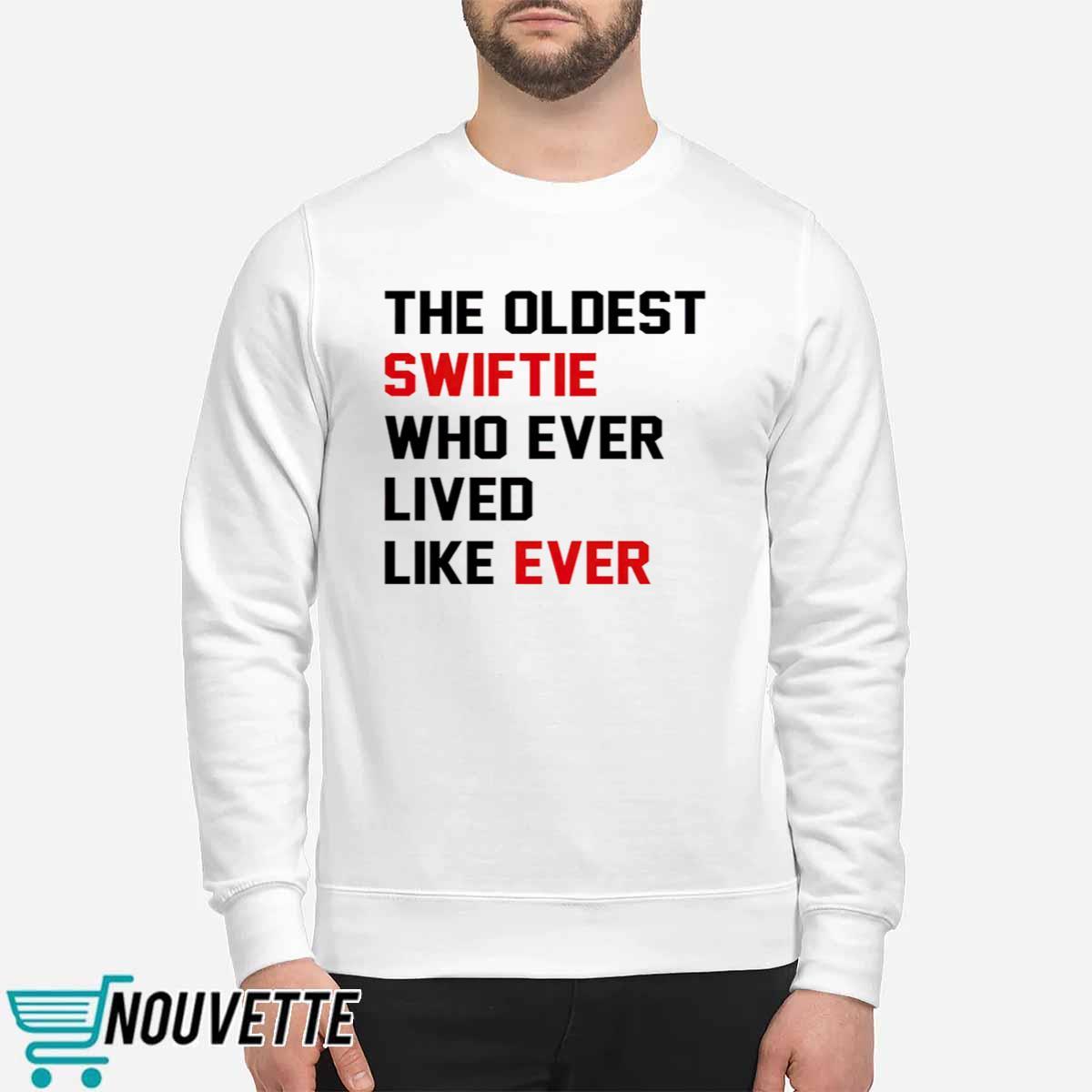 The Oldest Swiftie Who Ever Lived Like Ever Shirt The Oldest Swiftie Who Ever Lived Like Ever Shirt