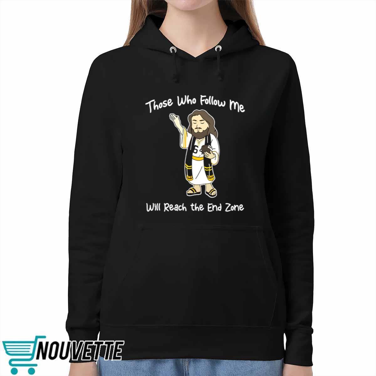 Those Who Follow Me Will Reach The End Zone Shirt Those Who Follow Me Will Reach The End Zone Shirt