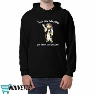 Those Who Follow Me Will Reach The End Zone Shirt 4 Those Who Follow Me Will Reach The End Zone Shirt