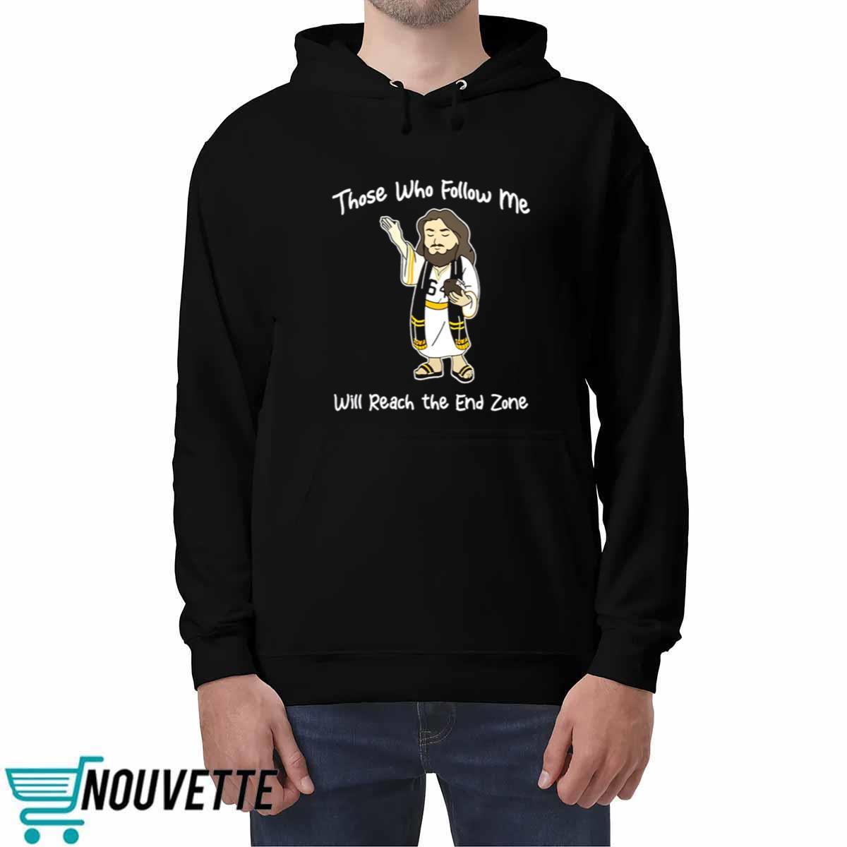 Those Who Follow Me Will Reach The End Zone Shirt Those Who Follow Me Will Reach The End Zone Shirt