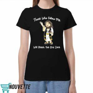 Those Who Follow Me Will Reach The End Zone Shirt Those Who Follow Me Will Reach The End Zone Shirt