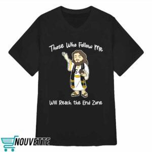 Those Who Follow Me Will Reach The End Zone Shirt 3 Those Who Follow Me Will Reach The End Zone Shirt