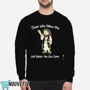 Those Who Follow Me Will Reach The End Zone Shirt 2 Those Who Follow Me Will Reach The End Zone Shirt
