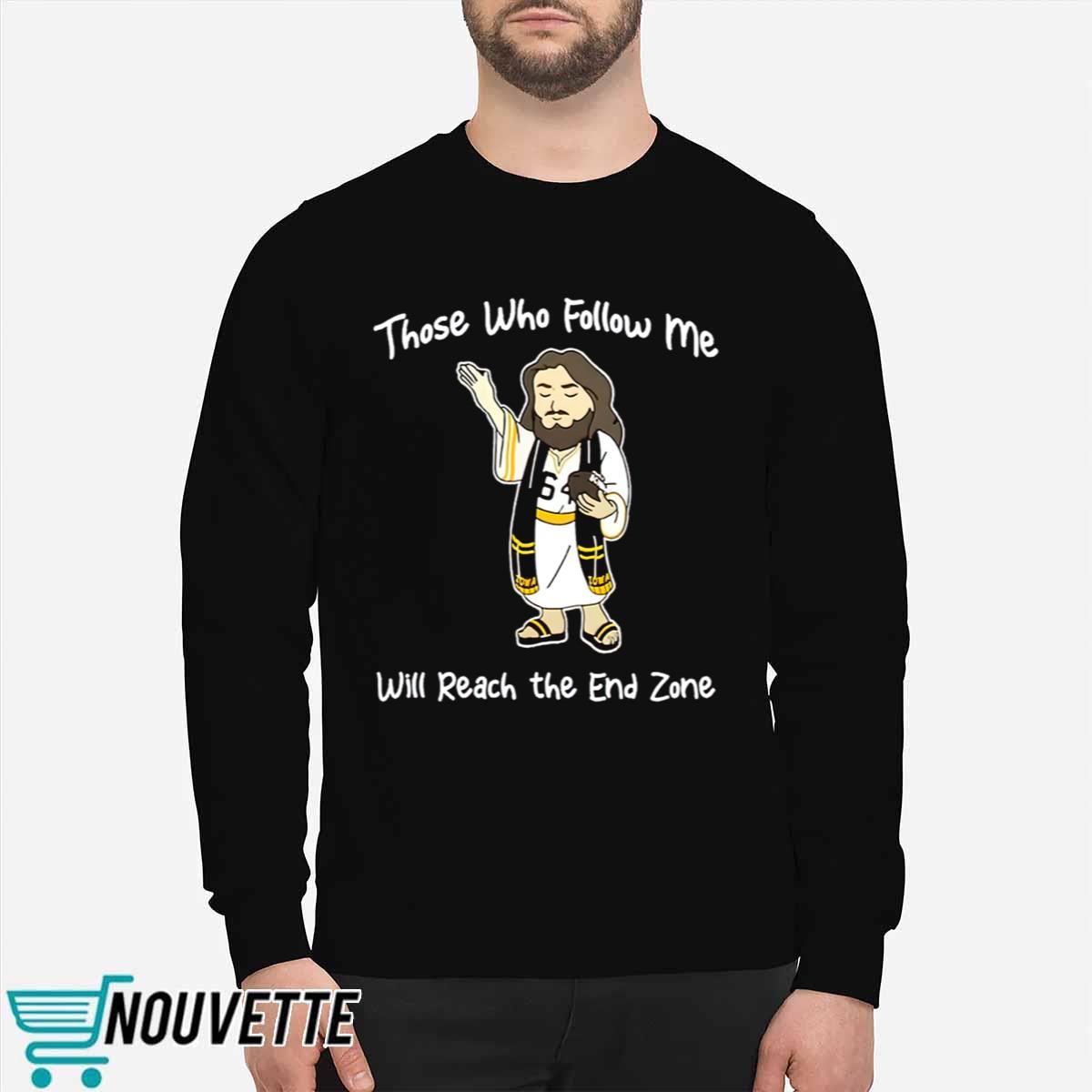Those Who Follow Me Will Reach The End Zone Shirt Those Who Follow Me Will Reach The End Zone Shirt