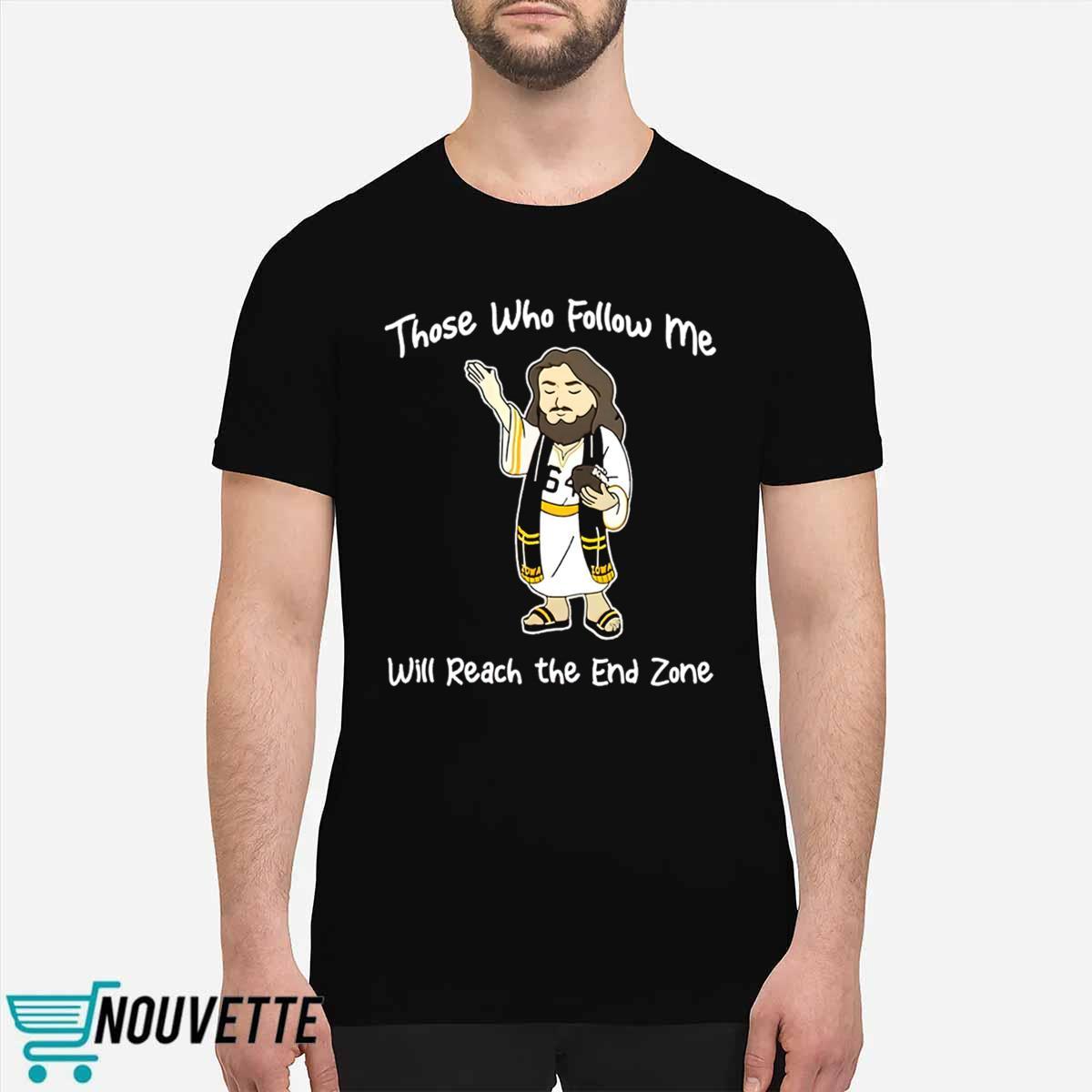 Those Who Follow Me Will Reach The End Zone Shirt Those Who Follow Me Will Reach The End Zone Shirt